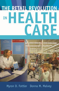 Title: The Retail Revolution in Health Care, Author: Myron D. Fottler