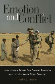 Title: Emotion and Conflict: How Human Rights Can Dignify Emotion and Help Us Wage Good Conflict, Author: Evelin Lindner