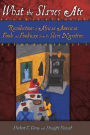 What the Slaves Ate: Recollections of African American Foods and Foodways from the Slave Narratives