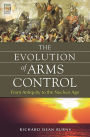 The Evolution of Arms Control: From Antiquity to the Nuclear Age