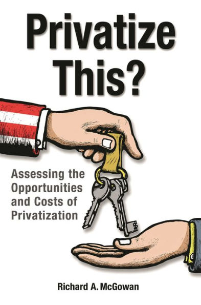 Privatize This?: Assessing the Opportunities and Costs of Privatization