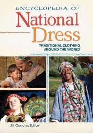 Title: Encyclopedia of National Dress: Traditional Clothing around the World [2 volumes], Author: Jill Condra