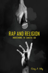 Title: Rap and Religion: Understanding the Gangsta's God, Author: Ebony A. Utley