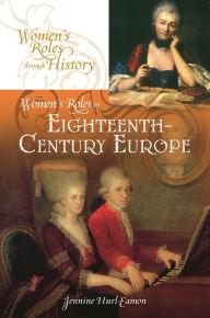 Title: Women's Roles in Eighteenth-Century Europe, Author: Jennine Hurl-Eamon