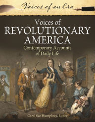 Title: Voices of Revolutionary America: Contemporary Accounts of Daily Life, Author: Carol Sue Humphrey