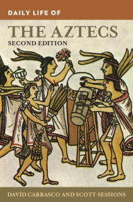 Title: Daily Life of the Aztecs (Daily Life Through History Series) / Edition 2, Author: David Carrasco