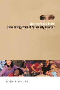Title: The Essential Guide to Overcoming Avoidant Personality Disorder, Author: Martin Kantor MD