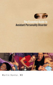 Title: The Essential Guide to Overcoming Avoidant Personality Disorder, Author: Martin Kantor