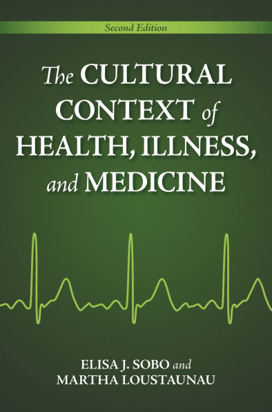 The Cultural Context of Health, Illness, and Medicine / Edition 2