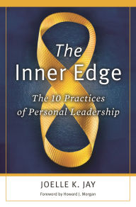 Title: The Inner Edge: The 10 Practices of Personal Leadership, Author: Joelle K. Jay