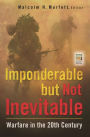 Imponderable but Not Inevitable: Warfare in the 20th Century