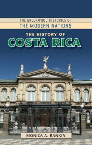 Title: The History of Costa Rica, Author: Monica A. Rankin