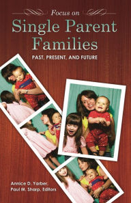 Title: Focus on Single-Parent Families: Past, Present, and Future, Author: Annice Yarber