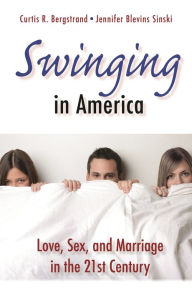 Title: Swinging in America: Love, Sex, and Marriage in the 21st Century, Author: Curtis R. Bergstrand