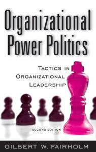 Title: Organizational Power Politics / Edition 2, Author: Gilbert W. Fairholm