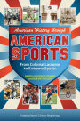 American History through American Sports: From Colonial Lacrosse to Extreme Sports [3 volumes]: From Colonial Lacrosse to Extreme Sports