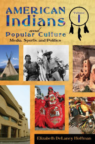 Title: American Indians and Popular Culture [2 volumes], Author: Elizabeth DeLaney Hoffman