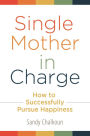 Single Mother in Charge: How to Successfully Pursue Happiness