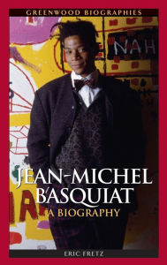 Title: Jean-Michel Basquiat: A Biography, Author: Eric Fretz