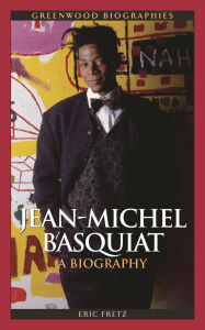 Title: Jean-Michel Basquiat: A Biography, Author: Eric Fretz