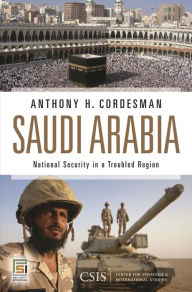 Title: Saudi Arabia: National Security in a Troubled Region, Author: Anthony H. Cordesman