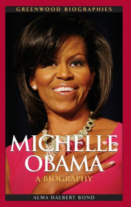 Title: Michelle Obama: A Biography, Author: Alma Halbert Bond