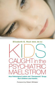 Title: Kids Caught in the Psychiatric Maelstrom: How Pathological Labels and 