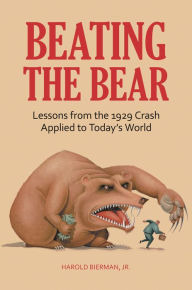 Title: Beating the Bear: Lessons from the 1929 Crash Applied to Today's World, Author: Harold Bierman Jr.