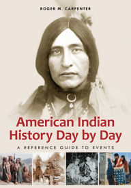 Title: American Indian History Day by Day: A Reference Guide to Events: A Reference Guide to Events, Author: Roger M. Carpenter