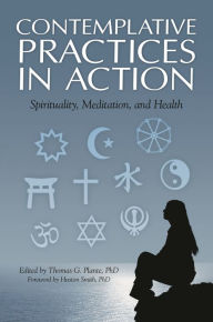 Title: Contemplative Practices in Action: Spirituality, Meditation, and Health, Author: Huston Smith