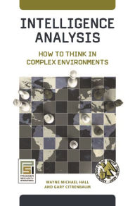 Title: Intelligence Analysis: How to Think in Complex Environments, Author: Wayne Michael Hall