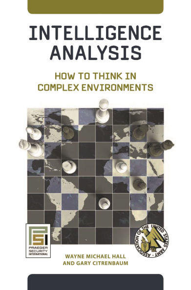 Intelligence Analysis: How to Think in Complex Environments