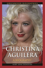 Title: Christina Aguilera: A Biography, Author: Mary Anne Donovan