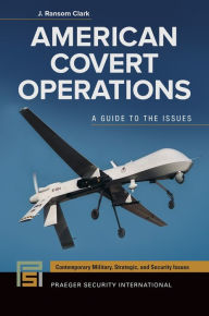 Title: American Covert Operations: A Guide to the Issues: A Guide to the Issues, Author: J. Ransom Clark