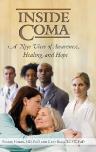 Title: Inside Coma: A New View of Awareness, Healing, and Hope, Author: Pierre Morin M.D.