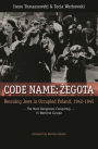 Code Name: Zegota: Rescuing Jews in Occupied Poland, 1942-1945: The Most Dangerous Conspiracy in Wartime Europe