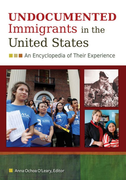 Undocumented Immigrants in the United States: An Encyclopedia of Their Experience [2 volumes]