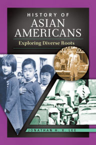 Title: History of Asian Americans: Exploring Diverse Roots: Exploring Diverse Roots, Author: Jonathan H. X. Lee