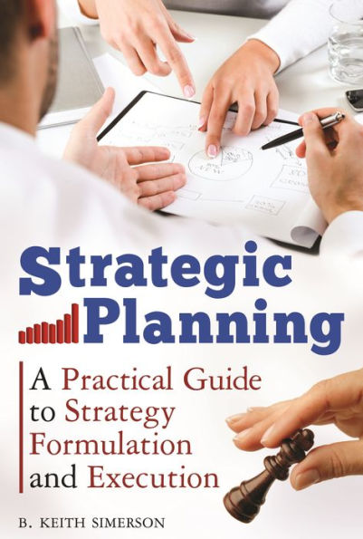 Strategic Planning: A Practical Guide to Strategy Formulation and Execution