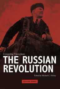 Title: Competing Voices from the Russian Revolution: Fighting Words, Author: Michael C. Hickey