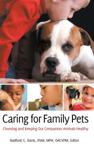 Title: Caring for Family Pets: Choosing and Keeping Our Companion Animals Healthy, Author: Radford G. Davis D.V.M.