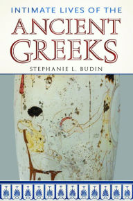 Title: Intimate Lives of the Ancient Greeks, Author: Stephanie L. Budin