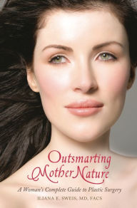 Title: Outsmarting Mother Nature: A Woman's Complete Guide to Plastic Surgery, Author: Iliana E. Sweis