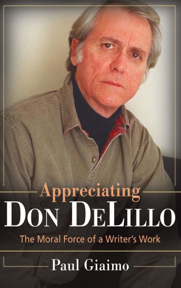 Appreciating Don DeLillo: The Moral Force of a Writer's Work