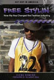 Title: Free Stylin': How Hip Hop Changed the Fashion Industry: How Hip Hop Changed the Fashion Industry, Author: Elena Romero