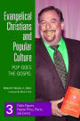 Evangelical Christians and Popular Culture: Pop Goes the Gospel [3 volumes]: Pop Goes the Gospel