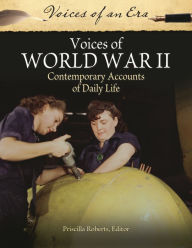 Title: Voices of World War II: Contemporary Accounts of Daily Life, Author: Priscilla Roberts