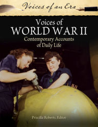 Title: Voices of World War II: Contemporary Accounts of Daily Life: Contemporary Accounts of Daily Life, Author: Priscilla Roberts