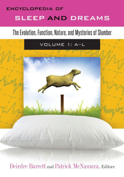 Encyclopedia of Sleep and Dreams: The Evolution, Function, Nature, Mysteries Slumber [2 volumes]