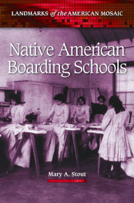 Title: Native American Boarding Schools, Author: Mary A. Stout